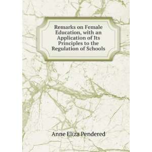   Principles to the Regulation of Schools Anne Eliza Pendered Books