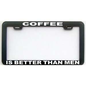   HUMOR GIFT COFFEE BETTER THAN MEN LICENSE PLATE FRAME: Automotive