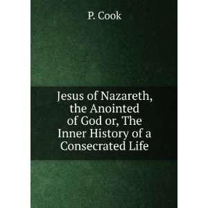  Jesus of Nazareth, the Anointed of God or, The Inner 