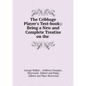 The Cribbage Players Text book; Being a New and Complete Treatise on 