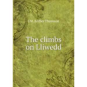  The climbs on Lliwedd J M. Archer Thomson Books