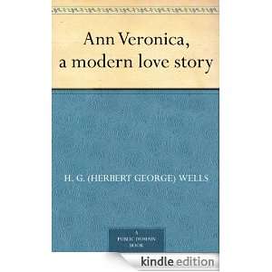 Ann Veronica, a modern love story H. G. (Herbert George) Wells 