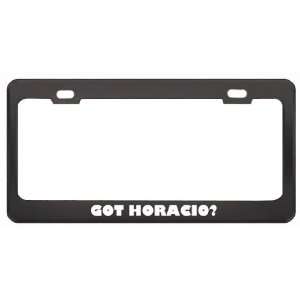 Got Horacio? Boy Name Black Metal License Plate Frame Holder Border 