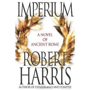 Imperium (A Novel of Ancient Rome): Robert Harris:  Books