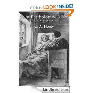 Saint Bartholomews Eve A Tale of the Huguenot Wars (Illustrated) G 