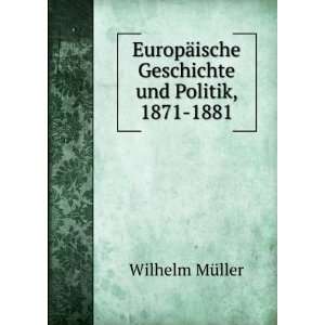  EuropÃ¤ische Geschichte und Politik, 1871 1881 Wilhelm 