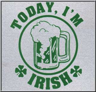 Today Im Irish St. Patricks Day Shirts S 2X,3X,4X,5X  