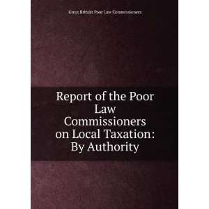   Local Taxation By Authority Great Britain Poor Law Commissioners
