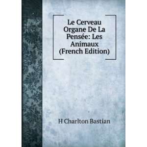 Le Cerveau Organe De La PensÃ©e Les Animaux (French Edition) H 