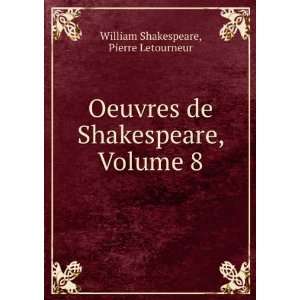   de Shakespeare, Volume 8 Pierre Letourneur William Shakespeare Books