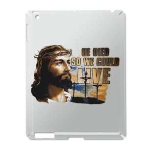   iPad 2 Case Silver of Jesus He Died So We Could Live 