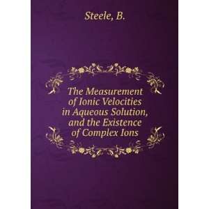   Aqueous Solution, and the Existence of Complex Ions B. Steele Books