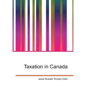  Taxation in Canada Ronald Cohn Jesse Russell Books