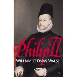  Philip II [Hardcover] William Thomas Walsh Books