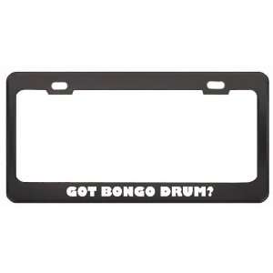 Got Bongo Drum? Music Musical Instrument Black Metal License Plate 