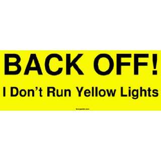  BACK OFF I Dont Run Yellow Lights Bumper Sticker 