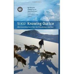   Ice Documenting Inuit Sea Ice Knowledge and Use By  Author  Books