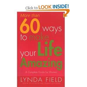   Than 60 Ways to Make Your Life Amazing A Complete Guide for Women
