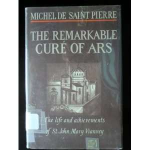  The Remarkable Cure Of Ars. The Life And Adventures Of St 
