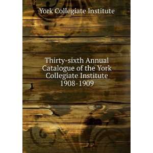   York Collegiate Institute. 1908 1909 York Collegiate Institute Books