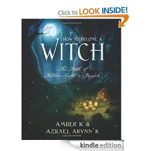 How to Become a Witch The Path of Nature, Spirit & Magick Amber K 