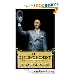 The Defining Moment: Jonathan Alter:  Kindle Store