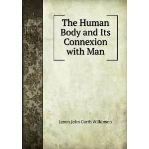 The Human Body and Its Connexion With Man, Illustrated by The 