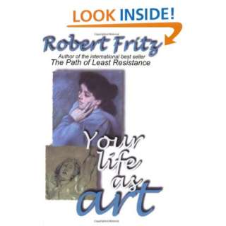  Your Life As Art (9780972553605) Robert Fritz Books