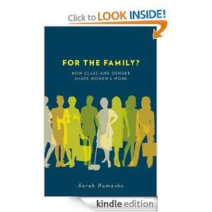 For the Family?How Class and Gender Shape Womens Work Sarah Damaske 