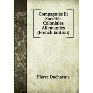 Compagnies Et SociÃ©tÃ©s Coloniales Allemandes (French Edition 