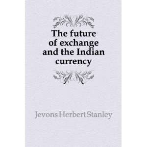  The future of exchange and the Indian currency Jevons 