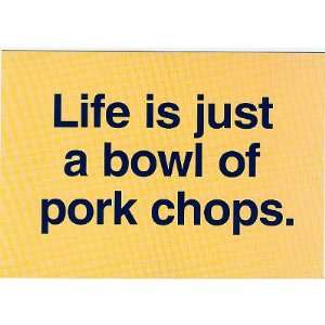  (4x6) Life is Just a Bowl of Pork Chops Lobbycard Art 