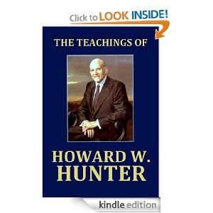 Teachings of Howard W. Hunter Howard W. Hunter  Kindle 