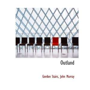  Outland (9781140231950) John Murray, Gordon Stairs Books