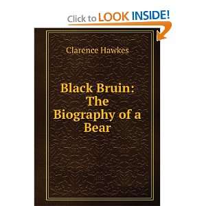    Black Bruin The Biography of a Bear Clarence Hawkes Books