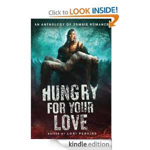 Hungry for Your Love: An Anthology of Zombie Romance: Lori Perkins 