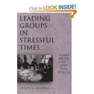 Leading Groups in Stressful Times Teams, Work Units, and 