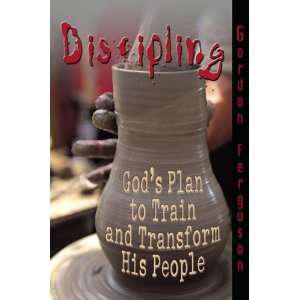  Discipling (Gods Plan to Train and Transform His People 