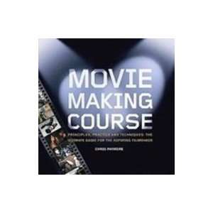  Movie Making Course Principles, Practice, and Techniques 