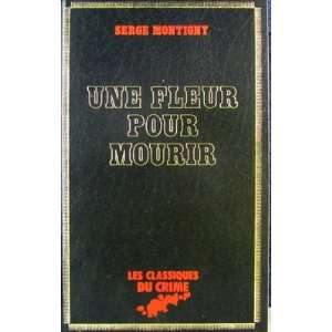 Une Fleur Pour Mourir Serge Montigny  Books