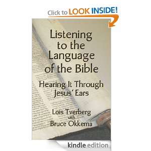 Listening to the Language of the Bible Lois A. Tverberg, Bruce Okkema 