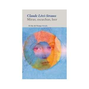  By Claude Levi Strauss: Mirar, escuchar, leer / Looking 