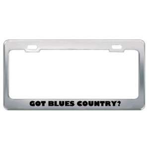 Got Blues Country? Music Musical Instrument Metal License Plate Frame 