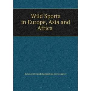  Wild Sports in Europe, Asia and Africa . Edward Delaval 