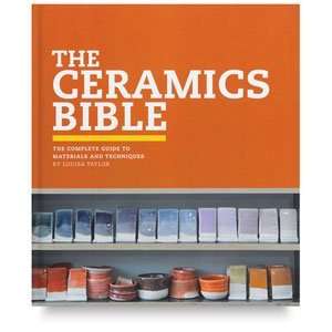  The Ceramics Bible: The Complete Guide to Materials and 