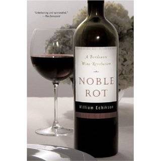 Noble Rot A Bordeaux Wine Revolution by William Echikson (Jan 9, 2006 