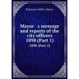   of the city officers. 1898 (Part 1) Baltimore (Md.). Mayor Books