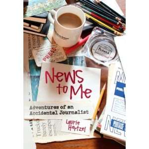  News to Me Adventures of an Accidental Journalist 