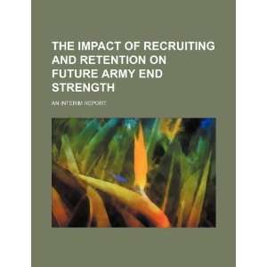  The impact of recruiting and retention on future army end 