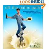 Off the Eaten Path  Inspired Recipes for Adventurous Cooks by Bob 